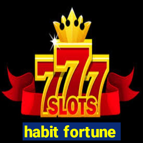 habit fortune